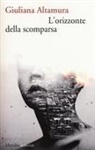 Giuliana Altamura - L' orizzonte della scomparsa