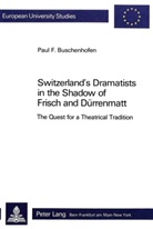 Paul Buschenhofen - Switzerland's Dramatists in the Shadow of Frisch and Dürrenmatt