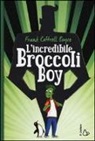 Frank Cottrell Boyce - L'incredibile Broccoli Boy