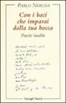 Pablo Neruda, D. Oses - Con i baci che imparai dalla tua bocca. Poesie inedite. Testo spagnolo a fronte