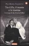 Pier Mario Fasanotti - Tra il Po, il monte e la marina. I romagnoli da Artusi a Fellini