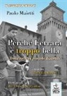 Paolo Maietti - Perché Ferrara è troppo bella. Storie vere con proverbi dialettali