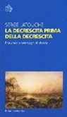 Serge Latouche - La decrescita prima della decrescita. Precursori e compagni di strada