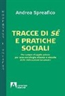 Andrea Spreafico - Tracce di sé e pratiche sociali. Un campo d'applicazione per una sociologia situata e visuale delle interazioni incarnate