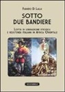 Fabrizio Di Lalla - Sotto due bandiere. Lotta di liberazione etiopica e resistenza italiana in Africa Orientale