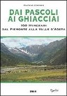 Rosanna Carnisio - Dai pascoli ai ghiacciai. 100 itinerari dal Piemonte alla Valle d'Aosta