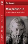 Pia Quinzio - Mio padre ed io. Ricordi di vita con Sergio Quinzio