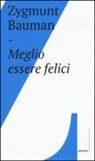 Zygmunt Bauman - Meglio essere felici