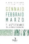 Pippo Scudero, T. Longo, Tiziana Longo - Gennaio Febbraio Marzo. Filastroccario per un anno straordinario
