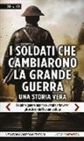 John Wilcox - I soldati che cambiarono la grande guerra. La prima guerra mondiale vissuta attraverso gli occhi di chi l'ha combattuta
