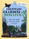 Holly Farrel - Coltivare giardini in minatura