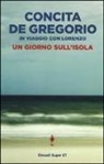 Concita De Gregorio - Un giorno sull'isola. In viaggio con Lorenzo