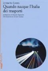 Umberto Cutolo - Quando nacque l'Italia dei trasporti