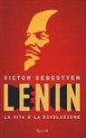 Victor Sebestyen - Lenin. La vita e la rivoluzione