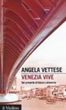 Angela Vettese - Venezia vive. Dal presente al futuro e viceversa