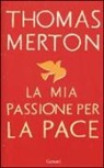 Thomas Merton, W. H. Shannon - La mia passione per la pace
