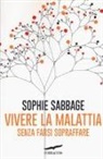 Sophie Sabbage - Vivere la malattia senza farsi sopraffare