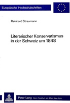Reinhard Straumann - Literarischer Konservatismus in der Schweiz um 1848
