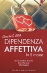 Sonny Raumer, Tullio Segato, M. Cristina Strocchi, Maria Cristina Strocchi - Liberarsi dalla dipendenza affettiva in 5 mosse