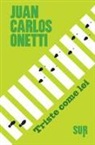 JUAN CARLOS ONETTI - Triste come lei