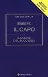 Richard Templar - Essere il capo. Il codice del successo