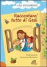 Luigi Ferraresso, A. Mantovani, Alessandra Mantovani - Raccontami tutto di Gesù