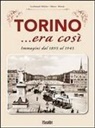 Ferdinando Miletto, Mauro Minola - Torino... era così. Immagini dal 1895 al 1945