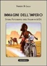 Fabrizio Di Lalla - Immagini dell'impero. Storia fotografica degli italiani in A.O.I