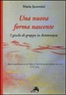 Maria Jacomini - Una nuova forma nascente. I giochi di gruppo in arteterapia