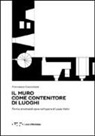Francesco Cacciatore - Il muro come contenitore di luoghi. Forme strutturali cave nell'opera di Louis Kahn