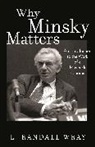 L Randall Wray, L. Randall Wray, Larry Randall Wray - Why Minsky Matters