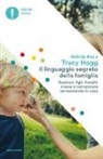 Melinda Blau, Tracy Hogg - Il linguaggio segreto della famiglia. Genitori, figli, fratelli: vivere e comunicare serenamente a casa