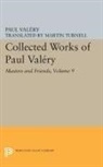 Paul Valery, Paul Valéry, Jackson Mathews - Collected Works of Paul Valery, Volume 9: Masters and Friends