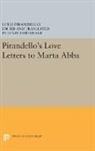 Luigi Pirandello, Luigi Pirandello, Benito Edited and Ortolani, Benito Ortolani - Pirandello''s Love Letters to Marta Abba