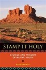 Kaze Gadway - Stamp It Holy: Stories and Wisdom of Native Youth