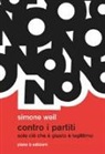 Simone Weil - Contro i partiti. Solo ciò che è giusto è legittimo