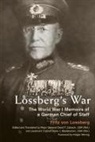 Fritz von Lossberg, Fritz Von Lossberg, Fritz Herwig Von Lossberg, Dieter J Biedekarken, Dieter J. Biedekarken, David T Zabecki... - Lossberg''s War