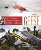 Kirsten Lie-Nielsen - Modern Homesteader''s Guide to Keeping Geese
