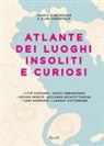 Travis Elborough, Alan Horsfield - Atlante dei luoghi insoliti e curiosi