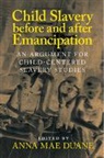 Anna Mae Duane, Anna Mae (University of Connecticut) Duane, EDITED BY ANNA MAE D, Anna Mae Duane, Anna Mae (University of Connecticut) Duane - Child Slavery Before and After Emancipation