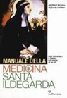Gottfried Hertzka, Wighard Strehlow, E. Zanolari - Manuale della medicina di santa Ildegarda. Erbe medicinali e cereali per vivere in salute