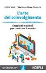 Vincenzo Idone Cassone, Fabio Viola - L'arte del coinvolgimento. Emozioni e stimoli per cambiare il mondo