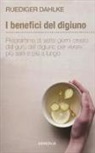 Rüdiger Dahlke - I benefici del digiuno. Programma di sette giorni creato dal guru del digiuno per vivere più sani e più a lungo