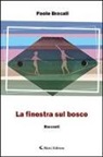 Paolo Bracali - La finestra sul bosco