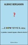 Albino Bergamin - ?... e dopo venne il logos