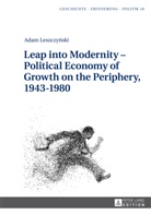 Adam Leszczy¿ski, Adam Leszczynski, Anna Wolff-Poweska - Leap into Modernity - Political Economy of Growth on the Periphery, 1943-1980
