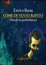 Enrico Basta - Come di vento rapito. Parole in ambulanza