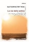 Nazzareno Pietroni - La via della sabbia. Dall'Italia alla Libia, nelle terre delle milizie e della Jihad, tra i migranti verso l'Europa, alla ricerca di una verità