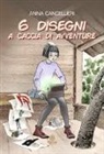Anna Cancellieri - 6 disegni a caccia di avventure