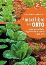Enrica Boffelli, Guido Sirtori - Il maxi libro dell'orto. Come progettare, organizzare e curare il tuo orto